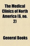 The Medical Clinics Of North America (volume 6, No. 2) di Books Group edito da General Books Llc