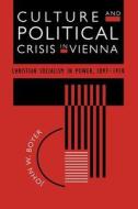 Culture & Political Crisis in Vienna - Christian Socialism in Power, 1897-1918 (Paper) di John W. Boyer edito da University of Chicago Press