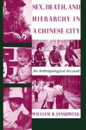 Jankowiak, W: Sex, Death, and Hierarchy in a Chinese City di William Jankowiak edito da Columbia University Press