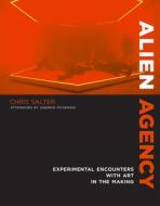 Alien Agency di Chris Salter edito da MIT Press Ltd