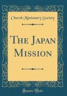 The Japan Mission (Classic Reprint) di Church Missionary Society edito da Forgotten Books
