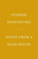 Notes from a Dead House di Fyodor Dostoevsky edito da EVERYMANS LIB