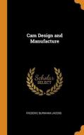 Cam Design And Manufacture di Frederic Burnham Jacobs edito da Franklin Classics Trade Press