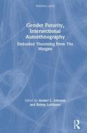 Gender Futurity, Intersectional Autoethnography edito da Taylor & Francis Ltd