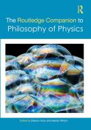 The Routledge Companion To Philosophy Of Physics di Eleanor Knox edito da Taylor & Francis Ltd