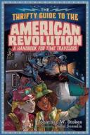 The Thrifty Guide to the American Revolution di Jonathan W. Stokes edito da Penguin Young Readers Group