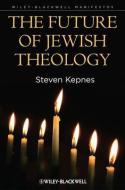 The Future of Jewish Theology di Steven Kepnes edito da Wiley-Blackwell