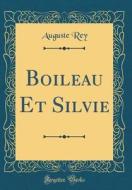 Boileau Et Silvie (Classic Reprint) di Auguste Rey edito da Forgotten Books