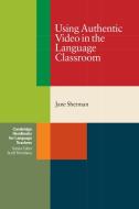 Using Authentic Video in the Language Classroom di Jane Sherman edito da Cambridge University Press