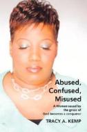 Abused, Confused, Misused di Tracy A. Kemp edito da iUniverse