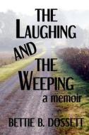 The Laughing and the Weeping di Bettie B. Dossett edito da Trace Evidence Press