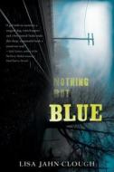 Nothing But Blue di Lisa Jahn-Clough edito da Houghton Mifflin