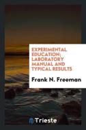 Experimental education; laboratory manual and typical results di Frank N. Freeman edito da Trieste Publishing