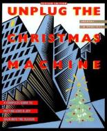 Unplug the Christmas Machine: 'a Complete Guide to Putting Love and Warmth Back Into the Season di Jo Robinson, Jean C. Staeheli edito da HARPERCOLLINS
