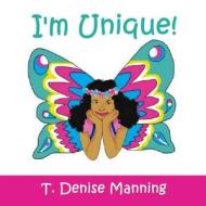 I'm Unique di T. Denise Manning edito da Empyrion Publishing