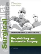 Hepatobiliary And Pancreatic Surgery - Print And E-book di O. James Garden, Rowan W. Parks edito da Elsevier Health Sciences