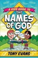 A Kid's Guide to the Names of God di Tony Evans edito da HARVEST HOUSE PUBL