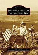 Japanese Americans of the South Bay di Dale Ann Sato, Japanese American Historical Mapping Pro edito da ARCADIA PUB (SC)