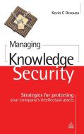 Managing Knowledge Security di Kevin C. Desouza edito da Kogan Page