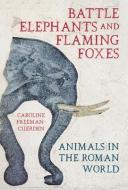 Battle Elephants And Flaming Foxes di Caroline Freeman-Cuerden edito da The History Press Ltd