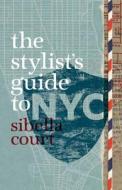 Stylist's Guide to NYC di Sibella Court edito da Skirt!