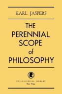 The Perennial Scope of Philosophy di Karl Jaspers edito da Philosophical Library