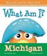 What Am I? Michigan di Anne Margaret Lewis edito da Albert Whitman & Company