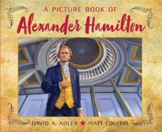 A Picture Book of Alexander Hamilton di David A. Adler edito da HOLIDAY HOUSE INC