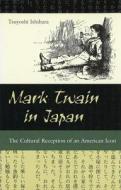 Mark Twain in Japan di Tsuyoshi Ishihara edito da University of Missouri Press
