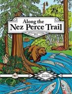 Along the Nez Perce Trail: A Coloring and Activity Book di Louanne Atherley edito da DISCOVER YOUR NORTHWEST