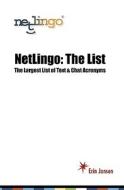 Netlingo: The List: The Largest List of Text and Chat Acronymns di Erin Jansen edito da Netlingo, Incorporated