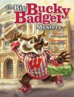 Big Bucky Badger Mystery di Chris Newbold edito da University Pride Publishing