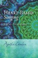 Heart-Based Singing di Agatha Carubia edito da Blurb