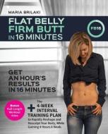 Flat Belly, Firm Butt in 16 Minutes: Get an Hour's Results, in 16 Minutes. di Maria Brilaki edito da Fitness Reloaded