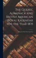 The Quebec Almanack And British American Royal Kalendar For The Year 1835 [microform] di Anonymous edito da Legare Street Press