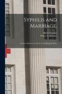 Syphilis and Marriage.: Lectures Delivered at the St. Louis Hospital, Paris. di Alfred Fournier edito da LIGHTNING SOURCE INC