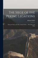The Siege of the Peking Legations: Being the Diary of the Rev. Roland Allen ... With Maps and Plans di Roland Allen edito da LEGARE STREET PR