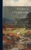 Y Cwtta Cyfarwydd: 'the Chronicle Written by the Famous Clarke, Peter Roberts', for 1607-1646. With an Appendix From the Register Note-Bo di Peter Roberts, Thomas Rowlands edito da LEGARE STREET PR