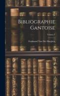 Bibliographie Gantoise; Volume 7 di Ferdinand Van Der Haeghen edito da LEGARE STREET PR