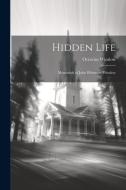 Hidden Life: Memorials of John Whitmore Winslow di Octavius Winslow edito da LEGARE STREET PR
