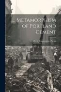 ... Metamorphism of Portland Cement di Albert Bonaventure Pacini edito da LEGARE STREET PR