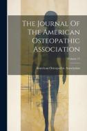 The Journal Of The American Osteopathic Association; Volume 15 di American Osteopathic Association edito da LEGARE STREET PR