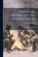 Financial History of the United States; Volume 1, 1774-1789 di Albert Sidney Bolles edito da LEGARE STREET PR