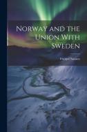 Norway and the Union With Sweden di Fridtjof Nansen edito da LEGARE STREET PR