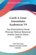Caroli a Linne Amoenitates Academicae V9: Seu Dissertationes Variae Physicae, Medicae Botanicae Antehac Seorsim Editae (1785) di Carl Von Linne edito da Kessinger Publishing