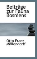Beitrage Zur Fauna Bosniens di Otto Franz Mllendorff, Otto Franz Von Mollendorff edito da Richardson