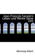 Jean-francois Sarasin's Leben Und Werke Seine Zeit di Albert edito da Bibliolife, Llc