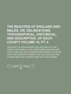 The Beauties of England and Wales, Or, Delineations, Topographical, Historical, and Descriptive, of Each County Volume 10, PT. 4 di John Britton edito da Rarebooksclub.com