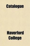Catalogue di Haverford College edito da General Books Llc