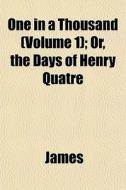 One In A Thousand Volume 1 ; Or, The Da di Lloyd James edito da General Books